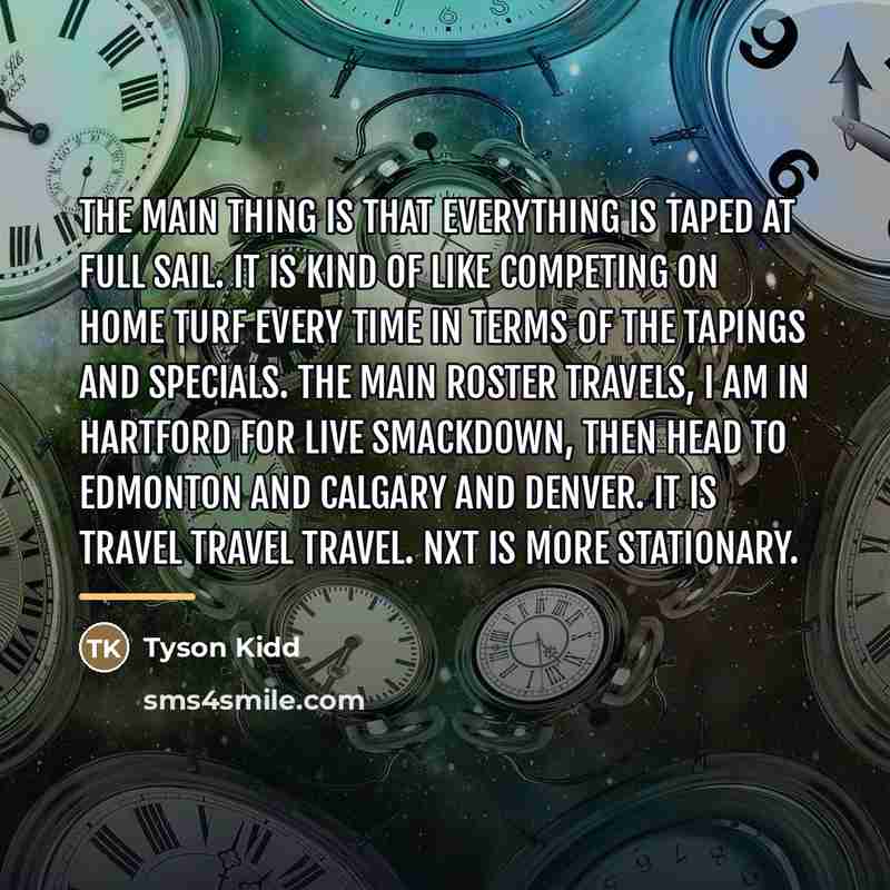 “The main thing is that everything is taped at Full…” quote by Tyson Kidd