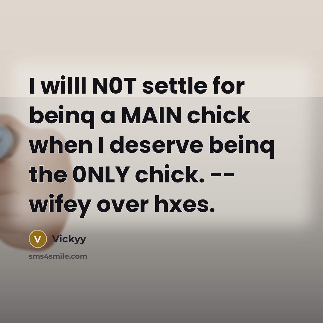 “I willl N0T settle for beinq a MAIN chick when I deserve beinq the 0NLY chick. -- wifey over hxes.” quote by Vickyy