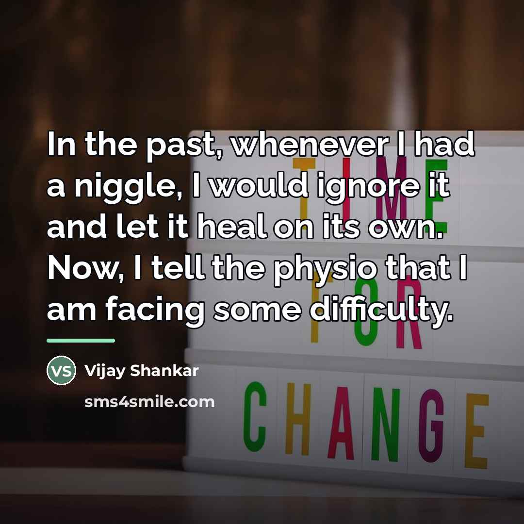 “In the past, whenever I had a niggle, I would…” quote by Vijay Shankar