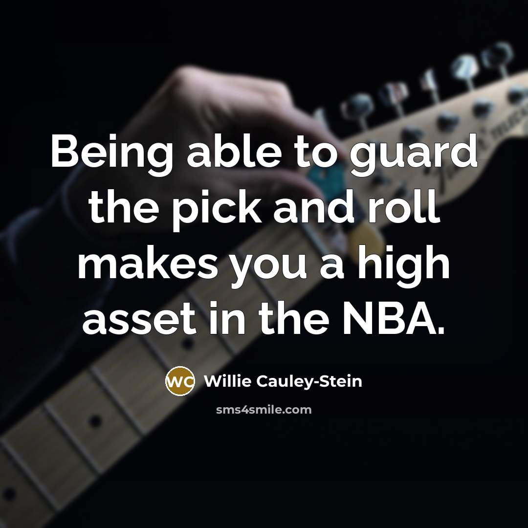 “Being able to guard the pick and roll makes you…” quote by Willie Cauley-Stein