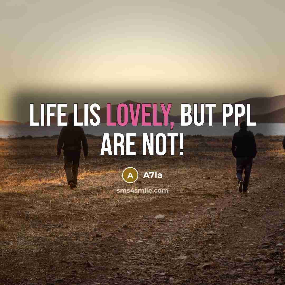 “Life lis lovely, but ppl are not!” quote by A7la