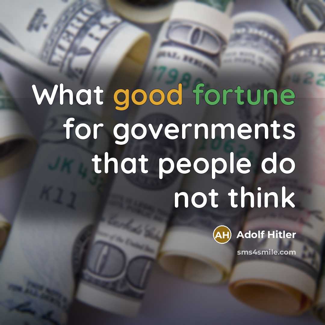 “What good fortune for governments that people do not think…” quote by Adolf Hitler