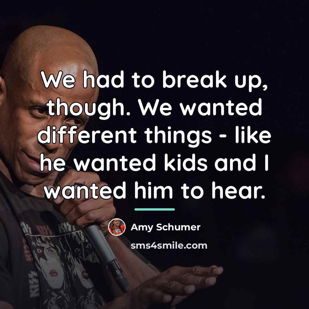 “We had to break up, though. We wanted different things…” quote by Amy Schumer