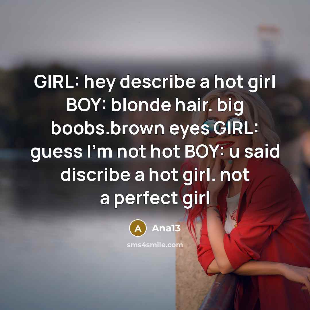 “GIRL: hey describe a hot girl BOY: blonde hair. big…” quote by Ana13