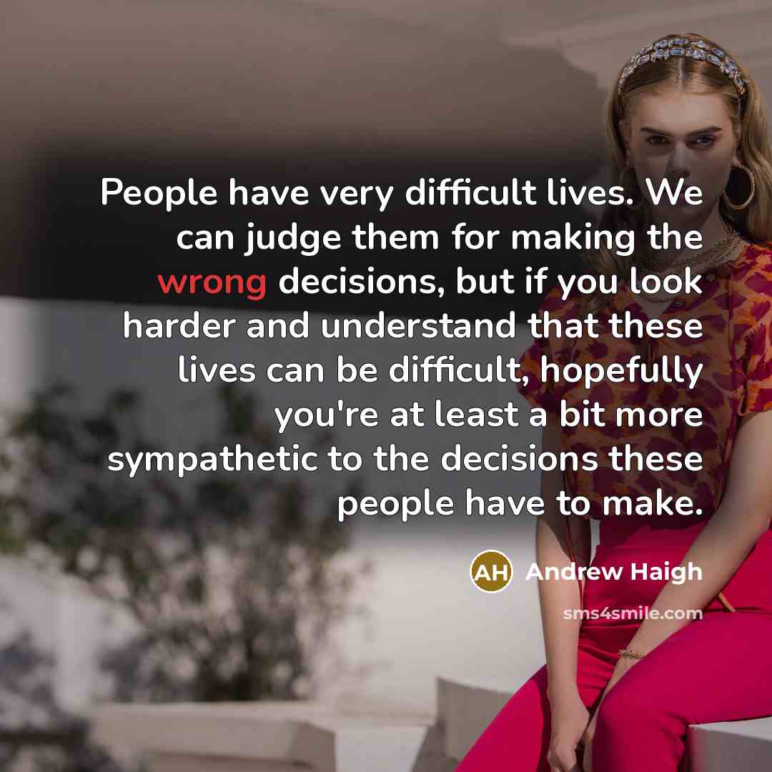 “People have very difficult lives. We can judge them for…” quote by Andrew Haigh