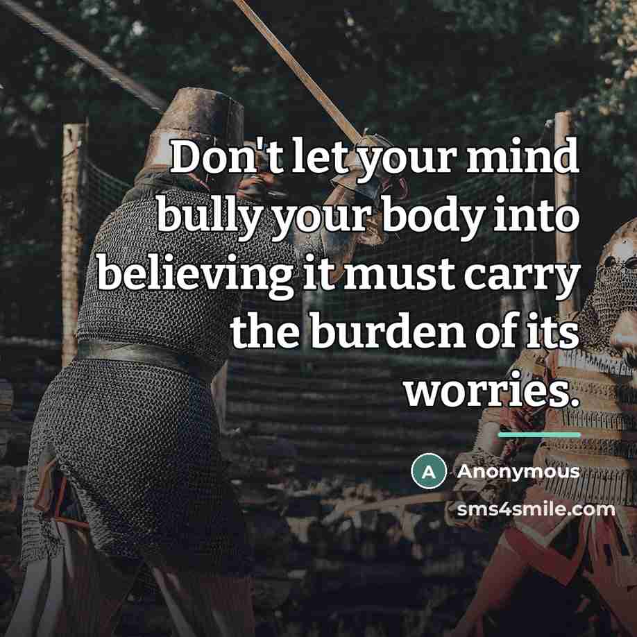 “Don't let your mind bully your body into believing it…” quote by Anonymous
