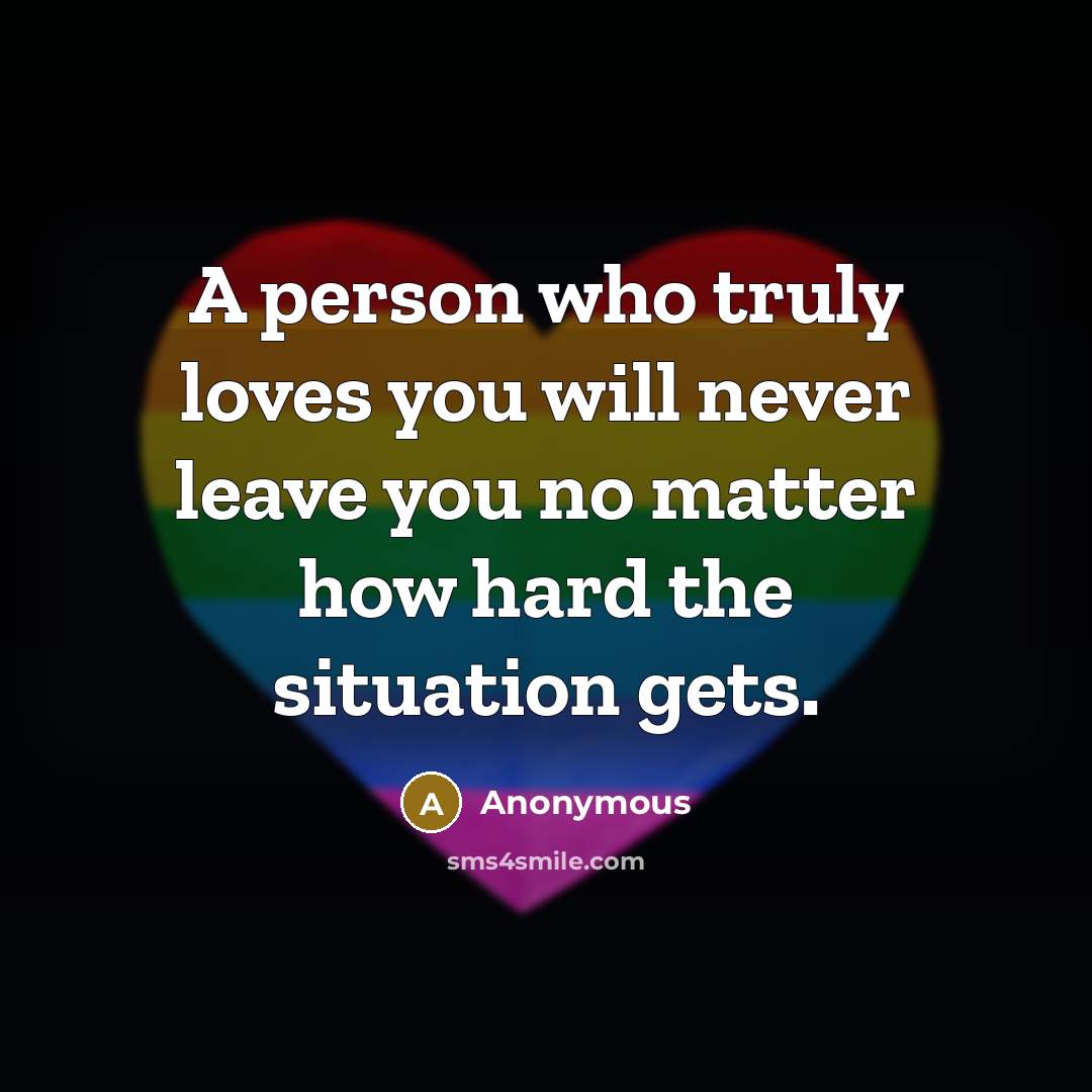 “A person who truly loves you will never leave you…” quote by Anonymous