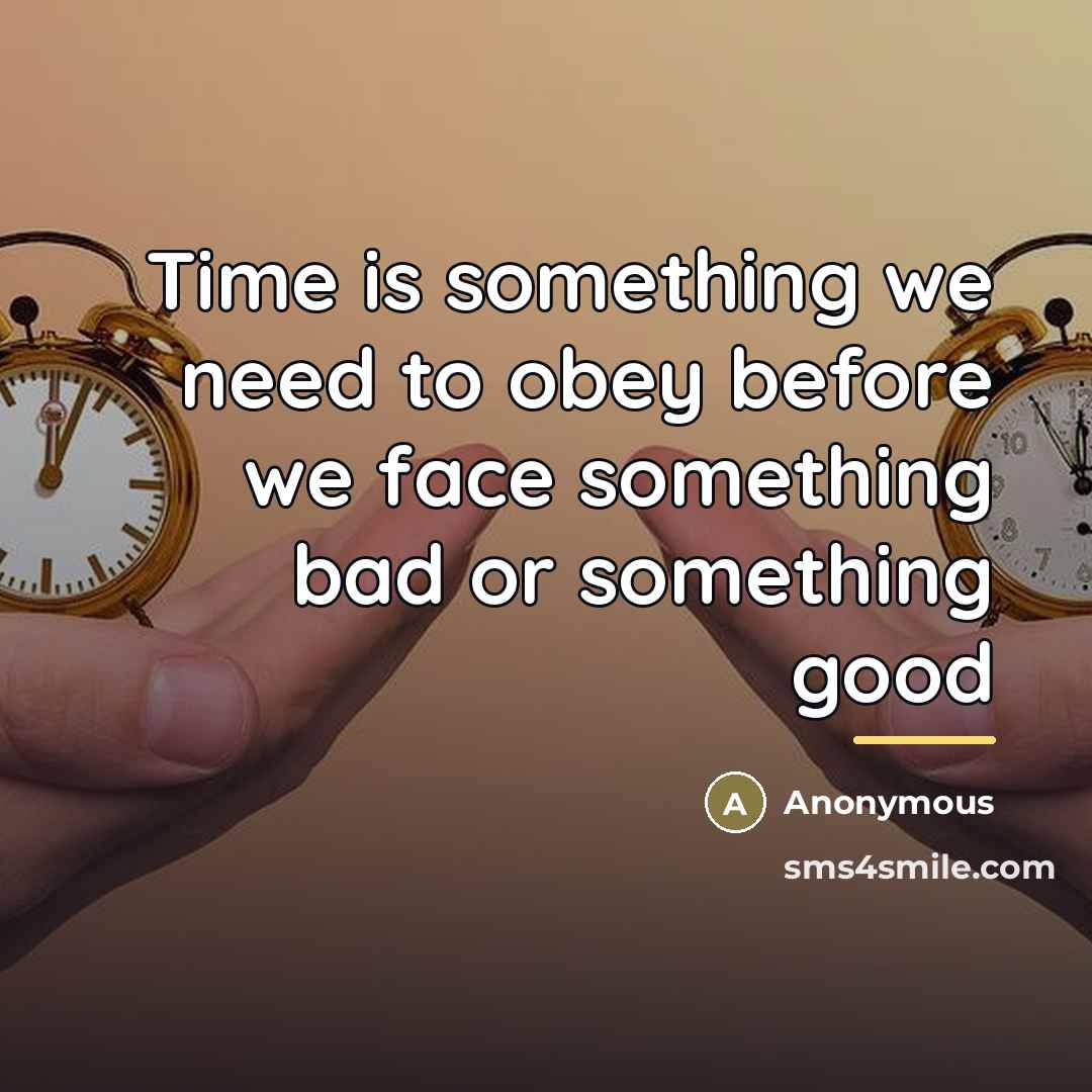 “Time is something we need to obey before we face…” quote by Anonymous
