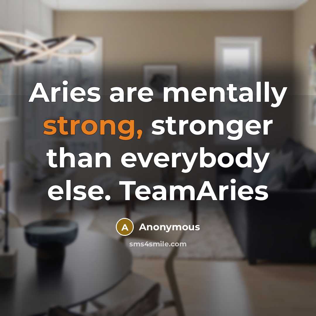 “Aries are mentally strong, stronger than everybody else. TeamAries” quote by Anonymous