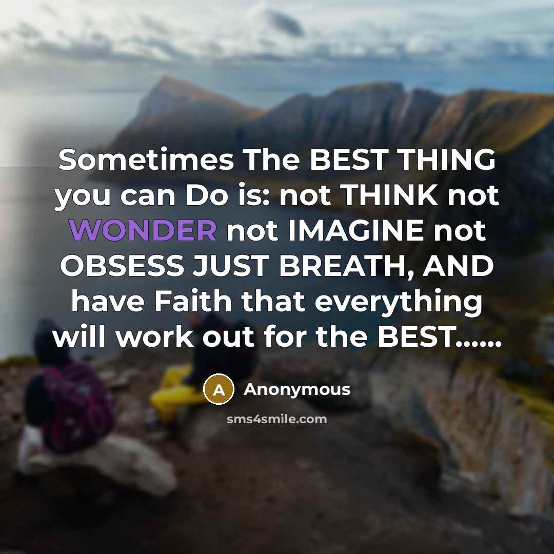 “Sometimes The BEST THING you can Do is: not THINK…” quote by Anonymous