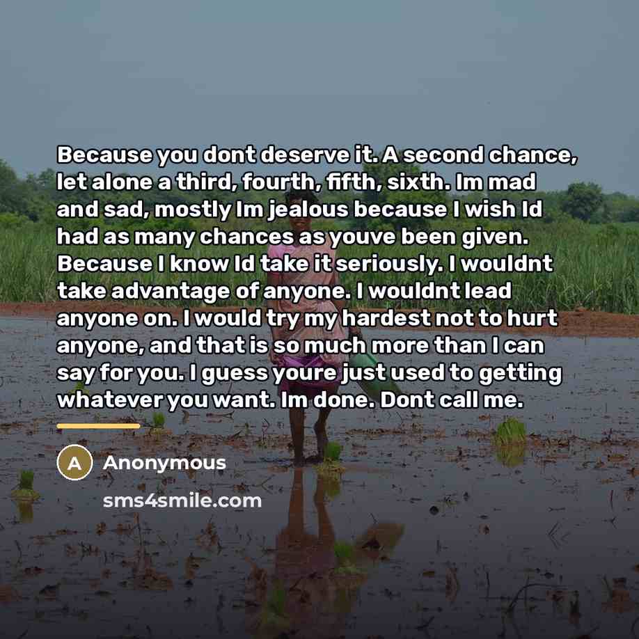 “Because you dont deserve it. A second chance, let alone…” quote by Anonymous