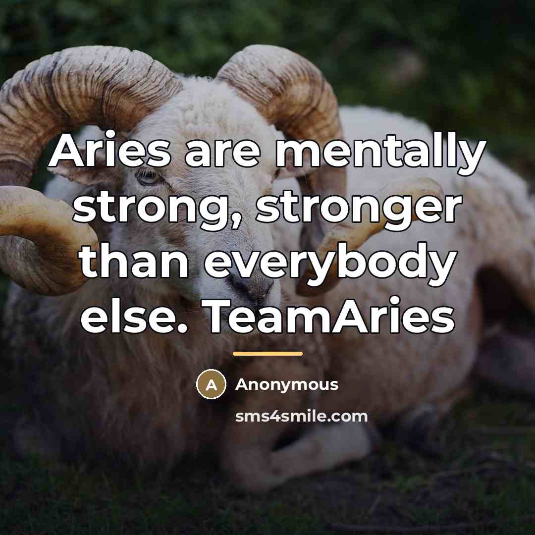 “Aries are mentally strong, stronger than everybody else. TeamAries…” quote by Anonymous