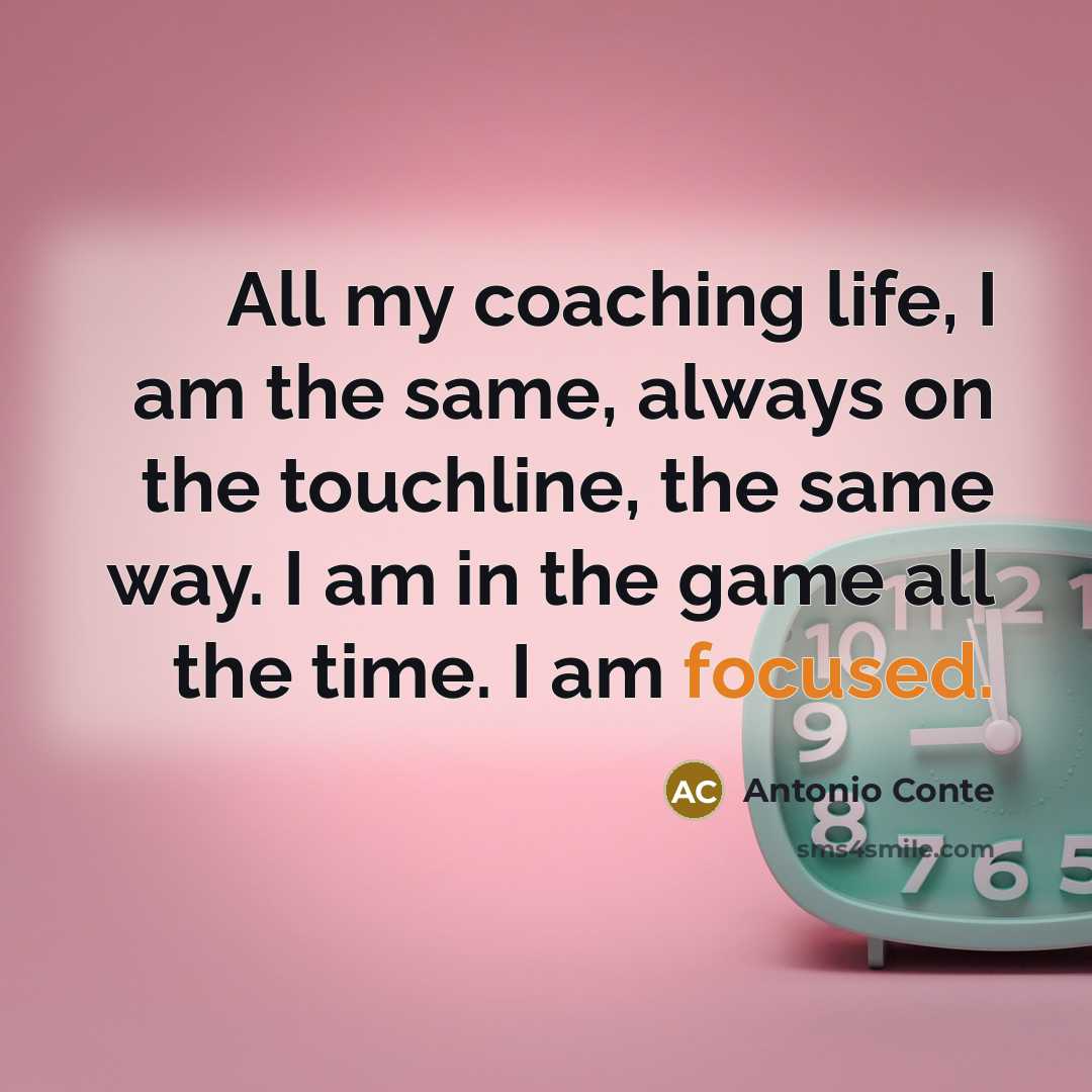 “All my coaching life, I am the same, always on…” quote by Antonio Conte