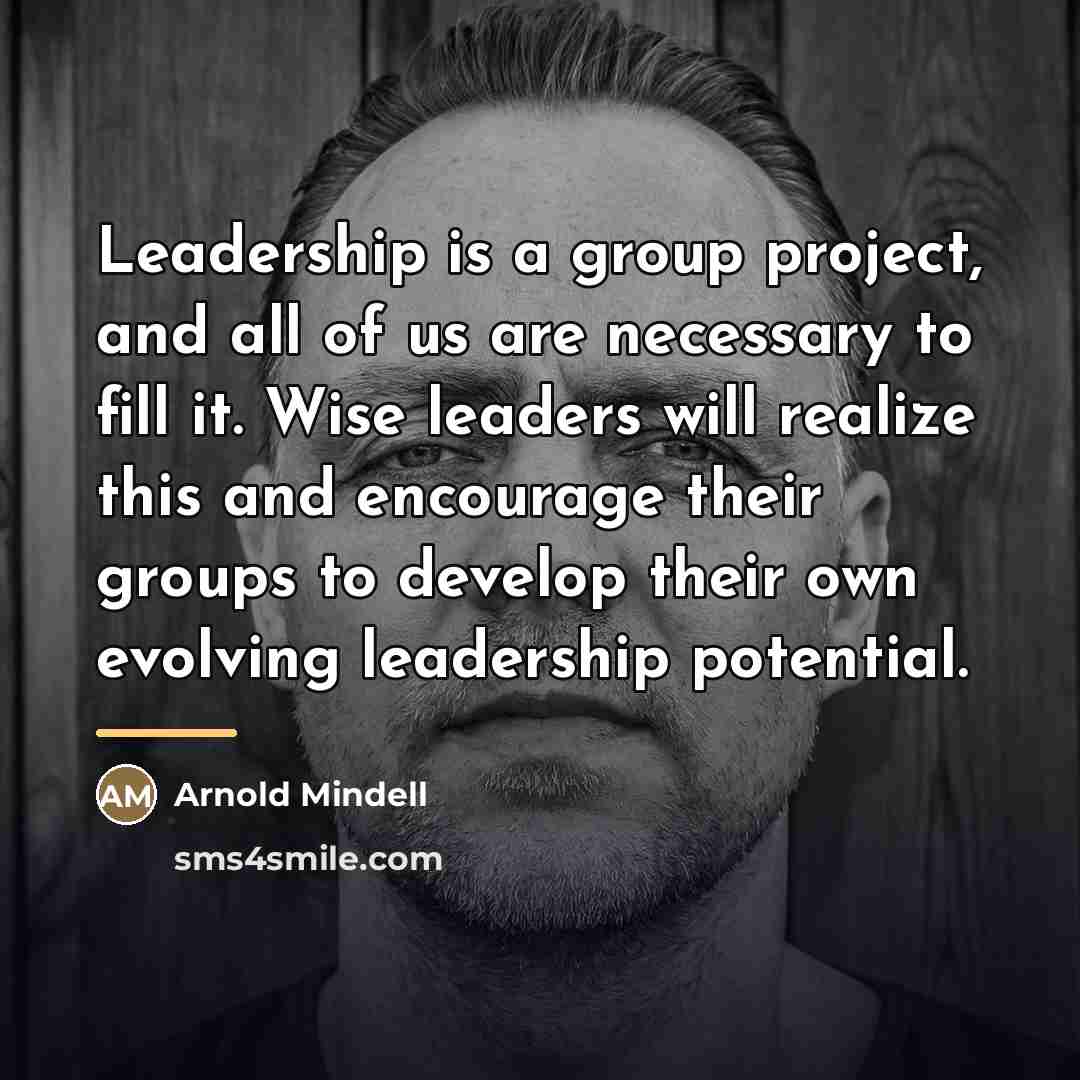 “Leadership is a group project, and all of us are…” quote by Arnold Mindell