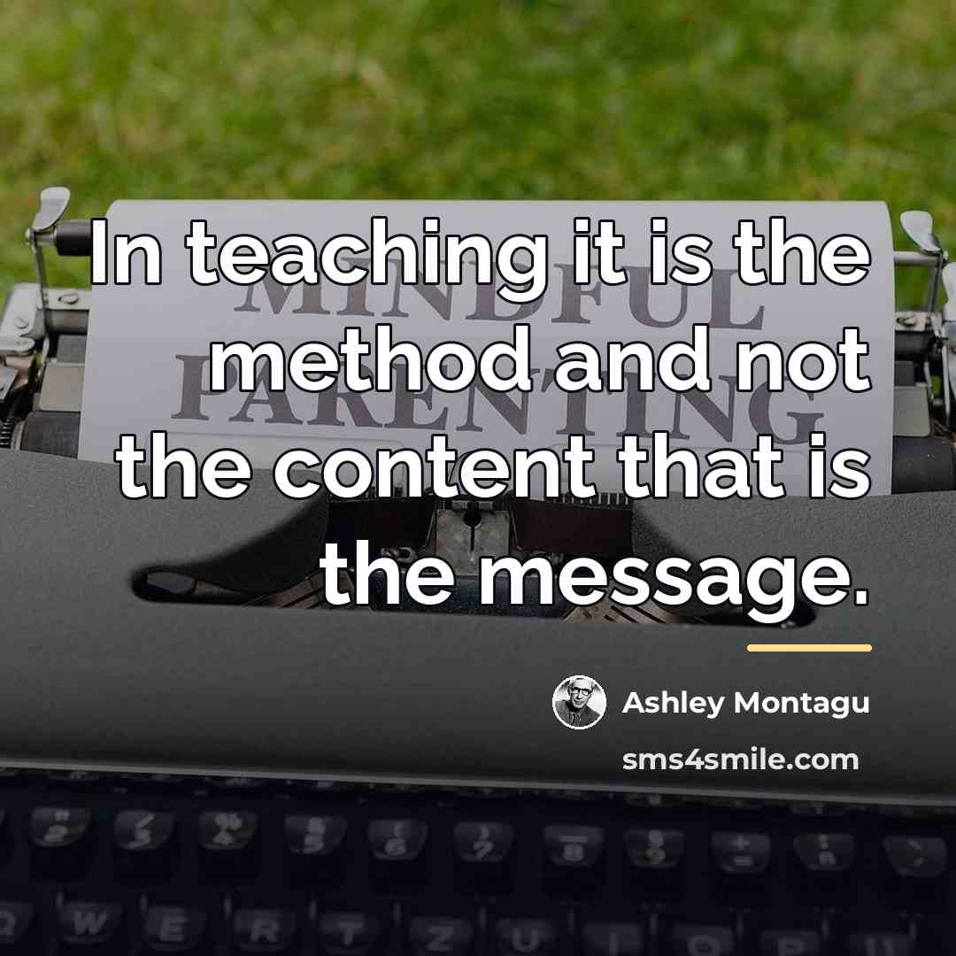 “In teaching it is the method and not the content…” quote by Ashley Montagu