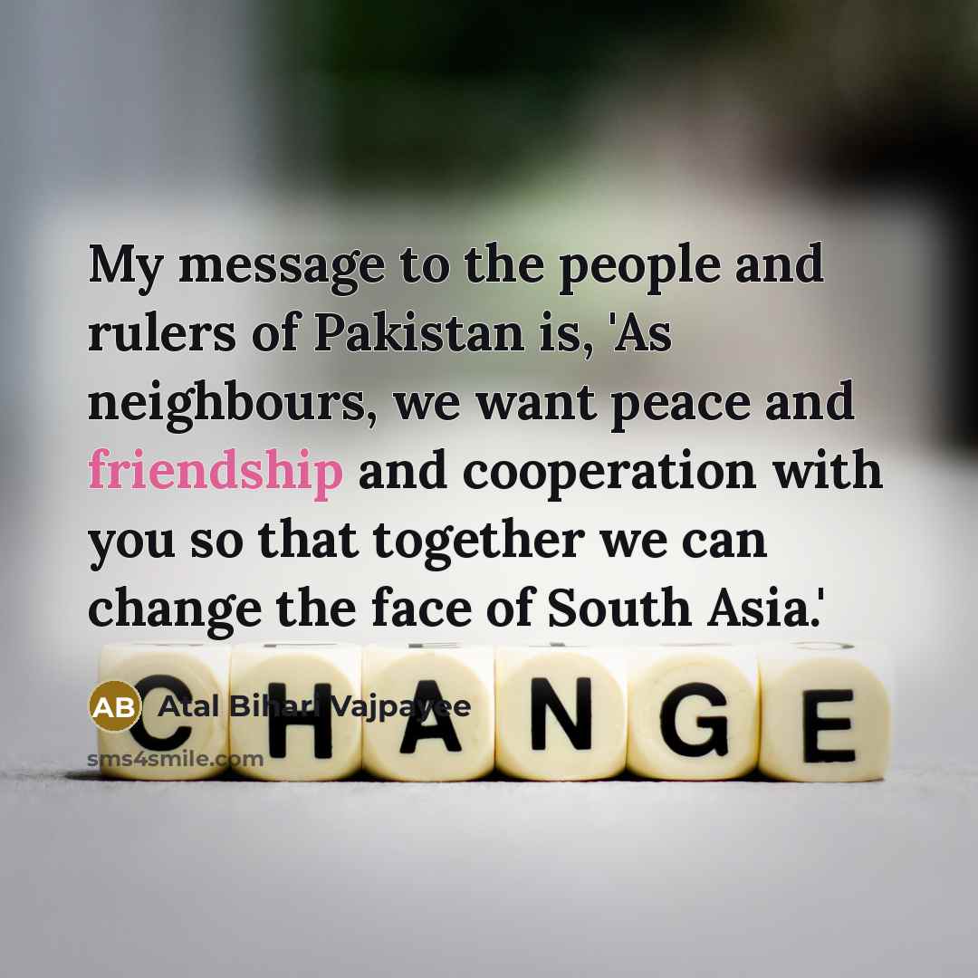 “My message to the people and rulers of Pakistan is,…” quote by Atal Bihari Vajpayee
