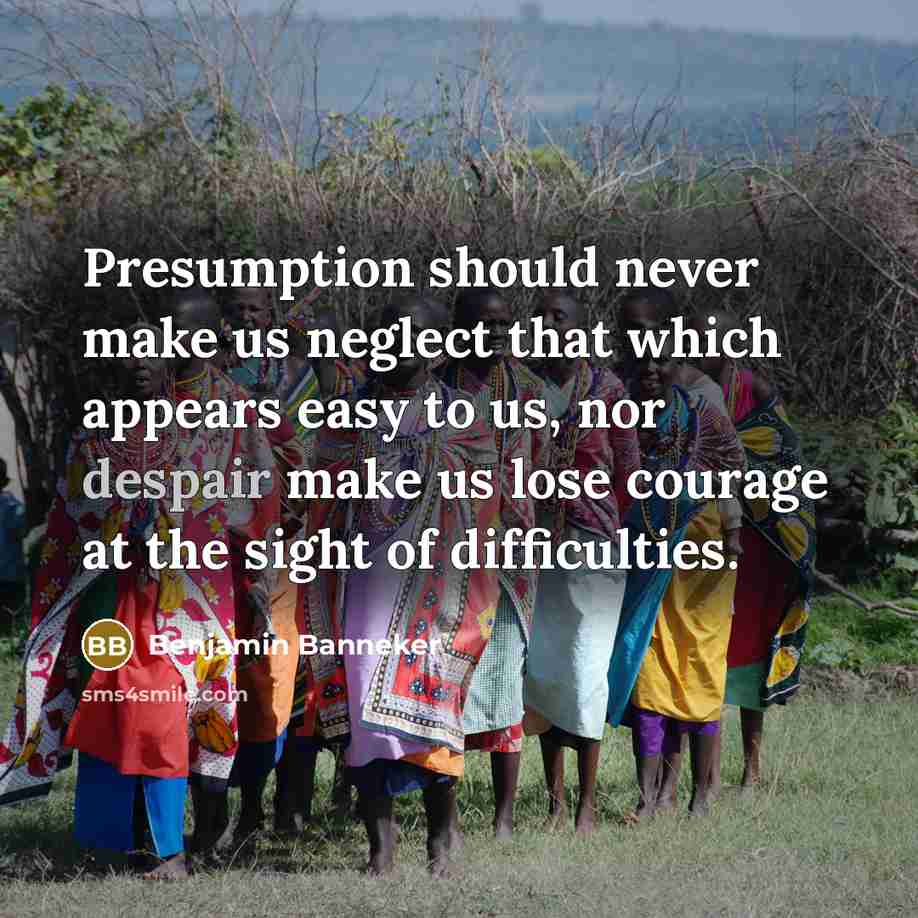 “Presumption should never make us neglect that which appears easy…” quote by Benjamin Banneker