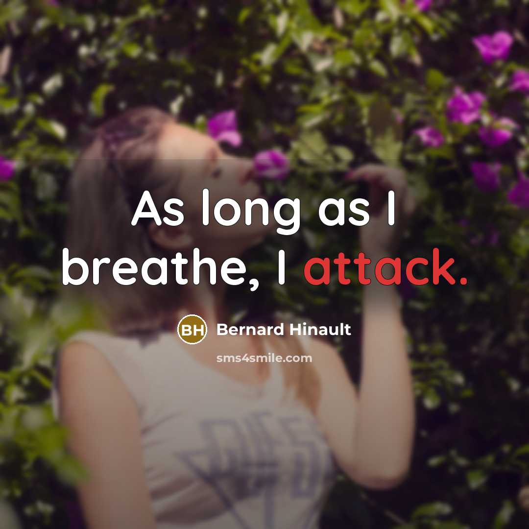 “As long as I breathe, I attack.…” quote by Bernard Hinault