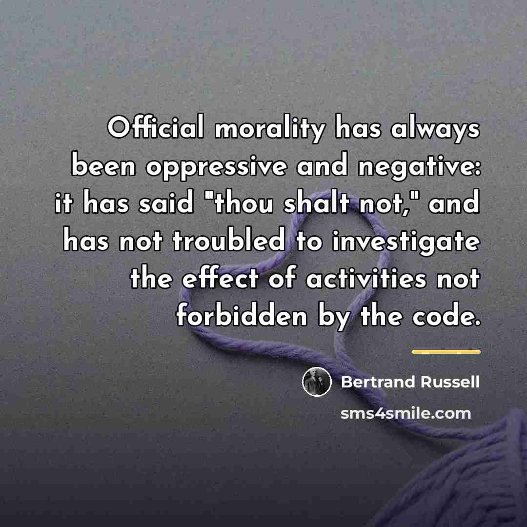 “Official morality has always been oppressive and negative: it has…” quote by Bertrand Russell