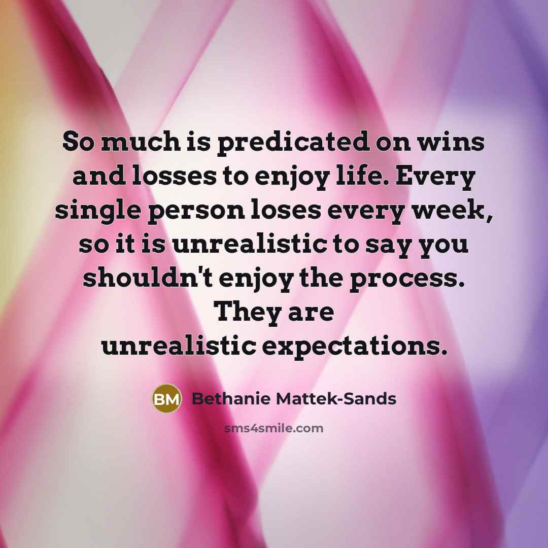 “So much is predicated on wins and losses to enjoy…” quote by Bethanie Mattek-Sands
