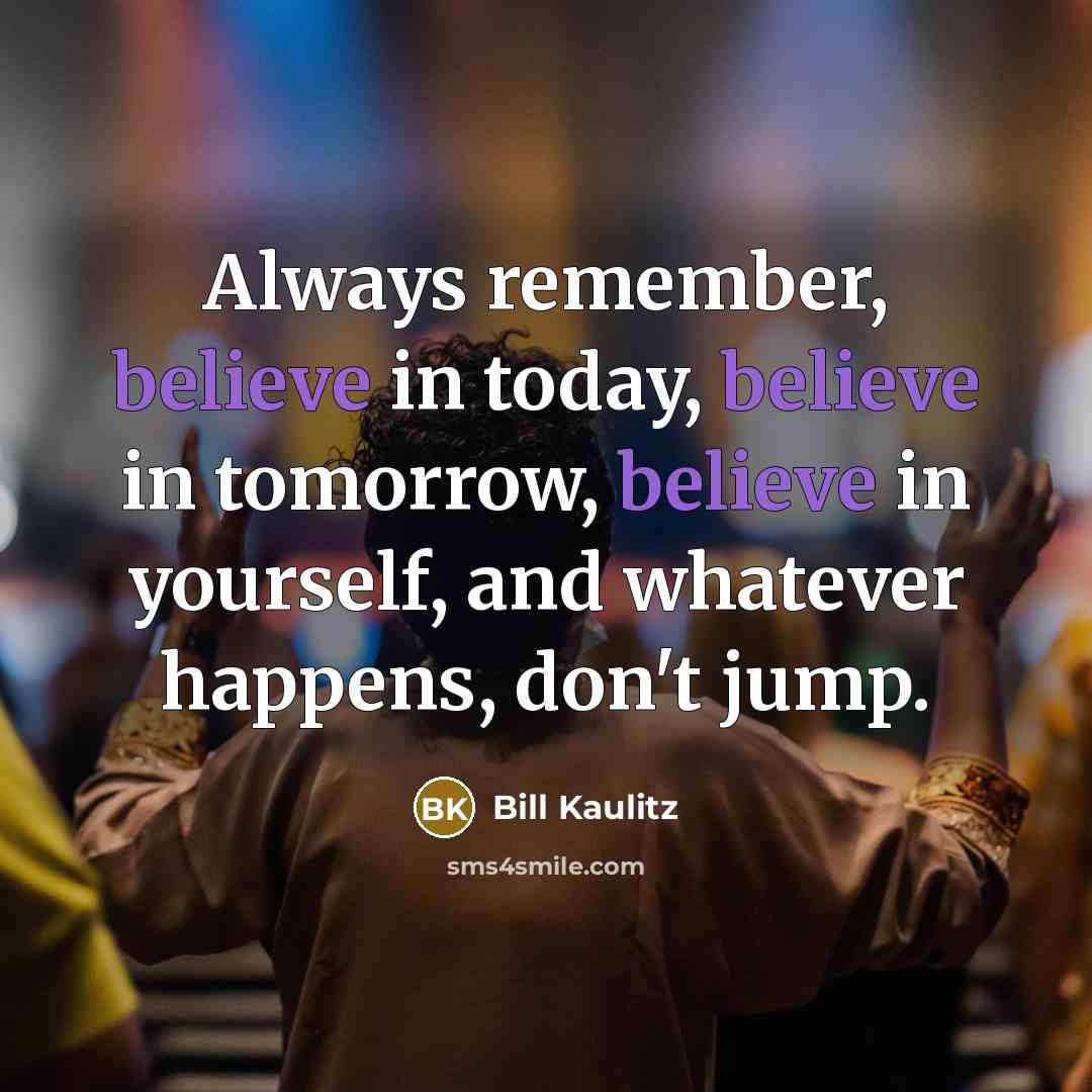 “Always remember, believe in today, believe in tomorrow, believe in…” quote by Bill Kaulitz