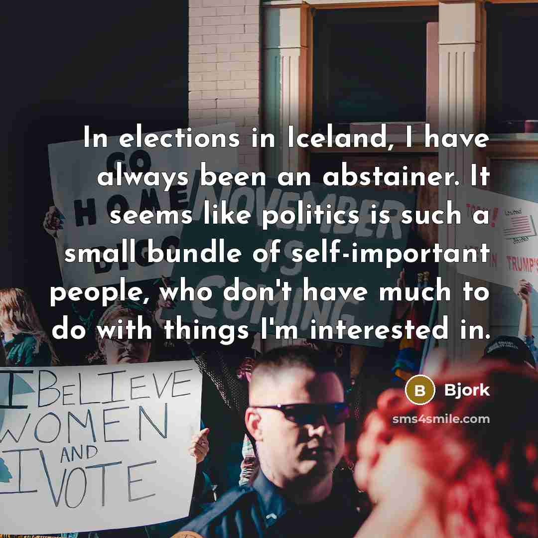 “In elections in Iceland, I have always been an abstainer.…” quote by Bjork