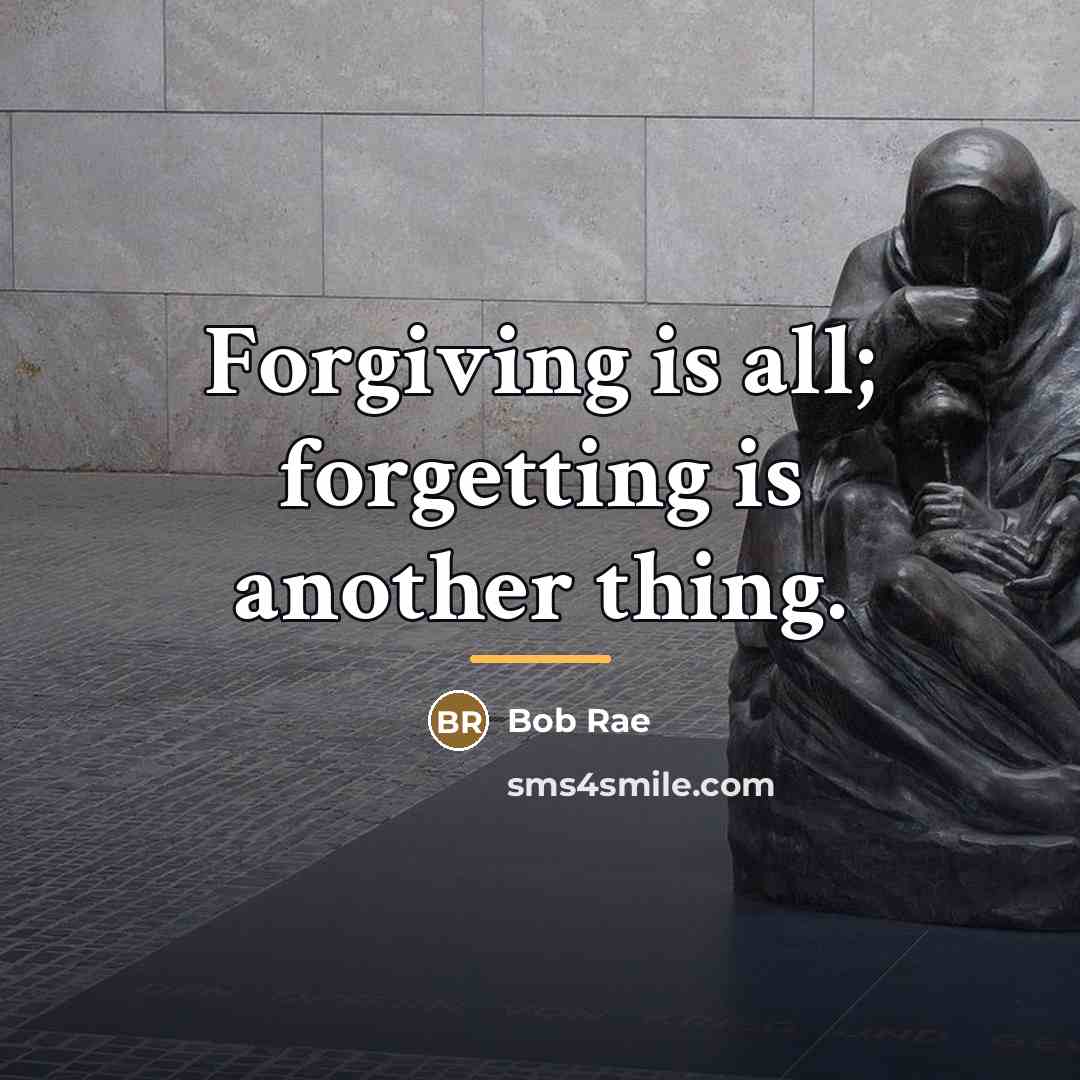 “Forgiving is all; forgetting is another thing.…” quote by Bob Rae