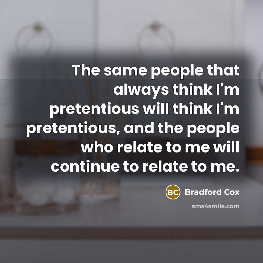 “The same people that always think I'm pretentious will think…” quote by Bradford Cox