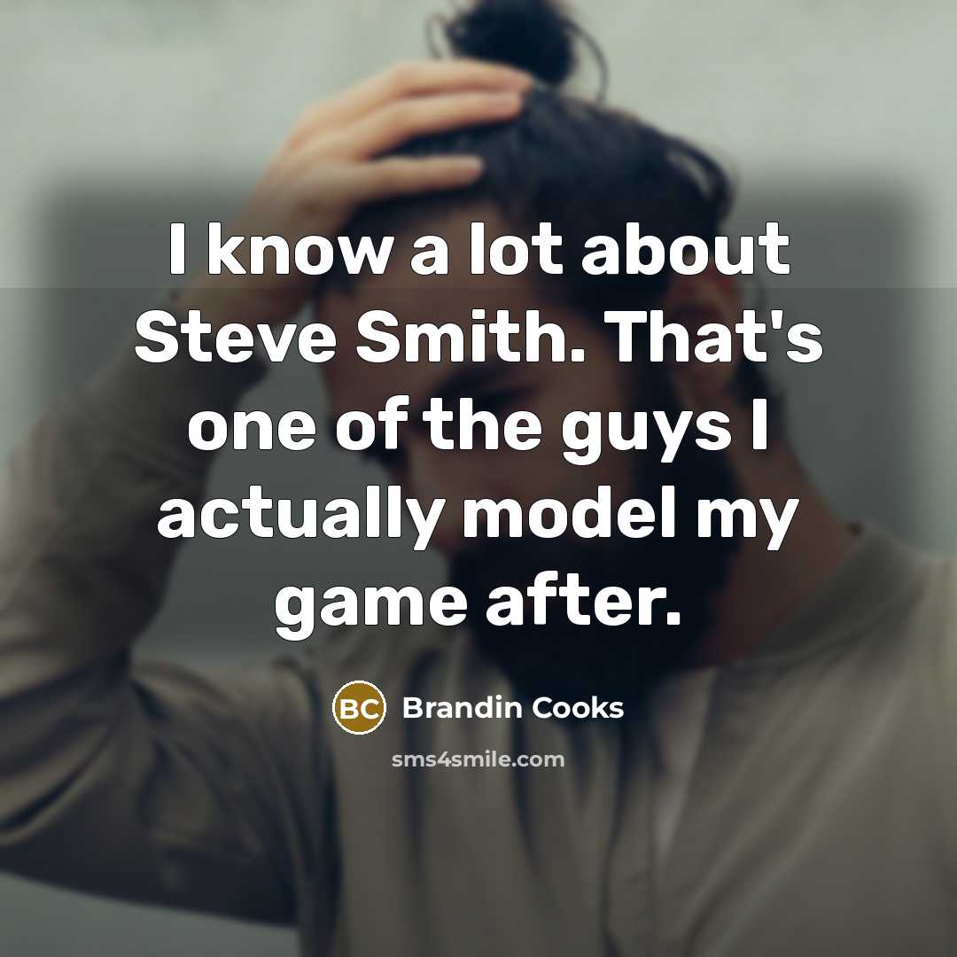 “I know a lot about Steve Smith. That's one of…” quote by Brandin Cooks