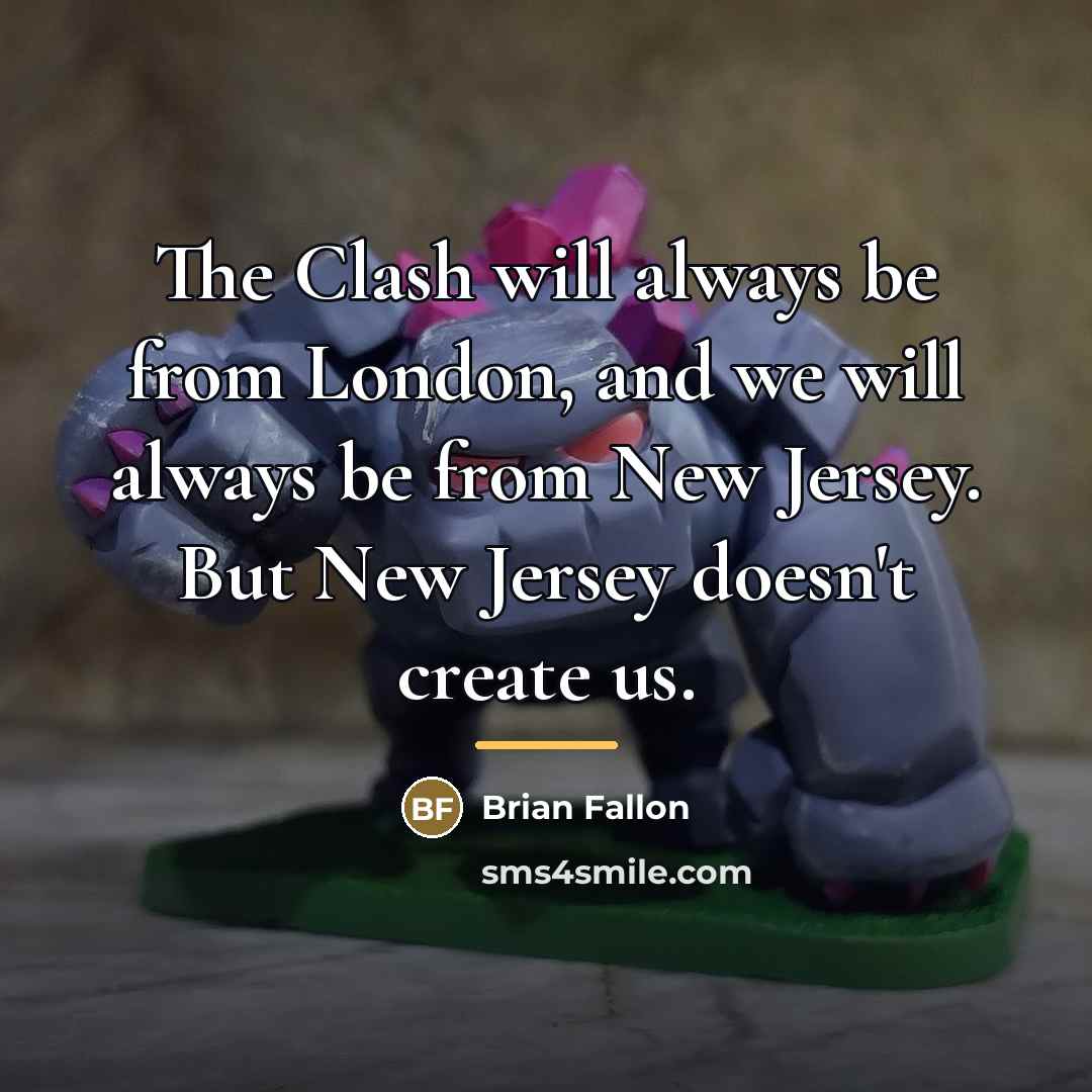 “The Clash will always be from London, and we will…” quote by Brian Fallon