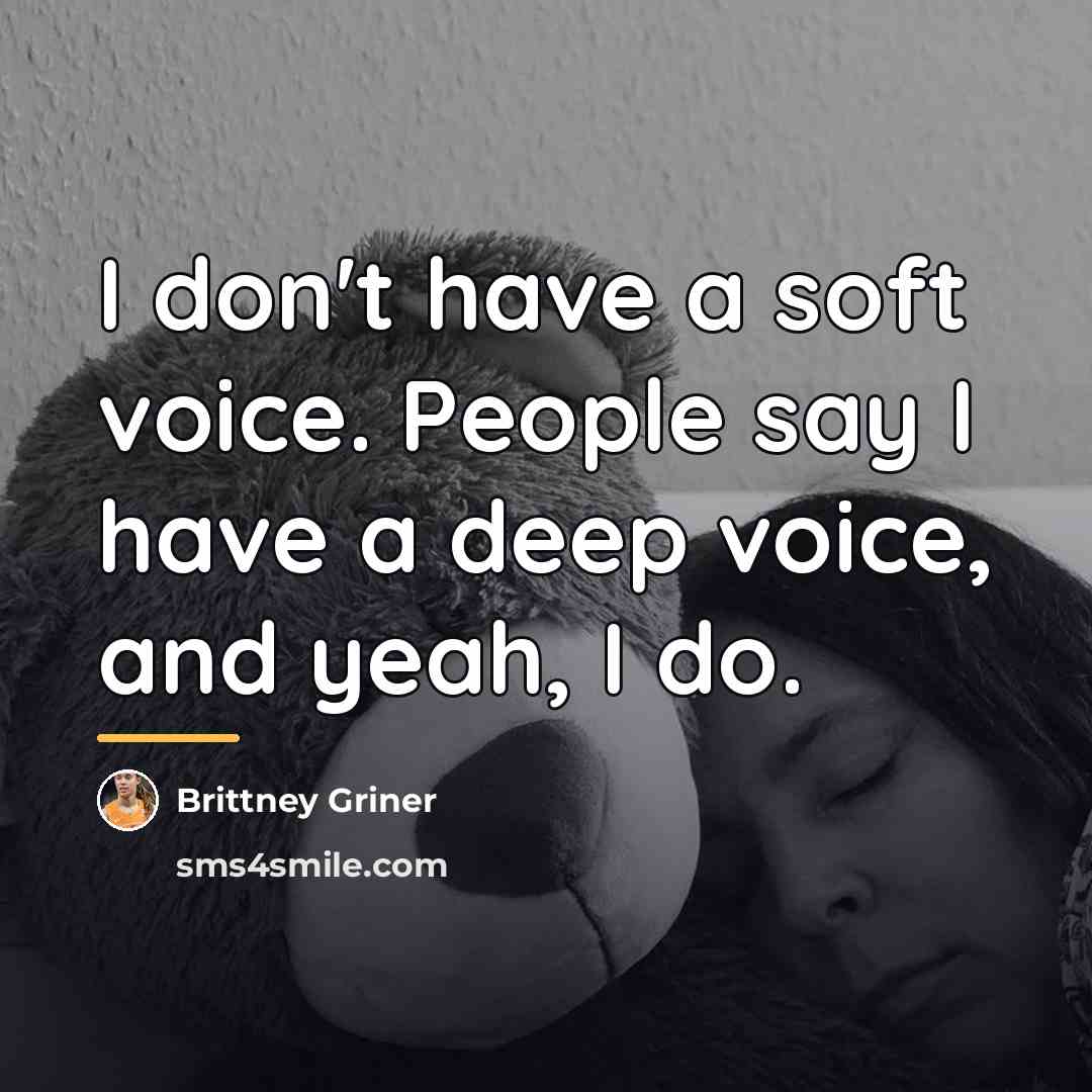 “I don't have a soft voice. People say I have…” quote by Brittney Griner