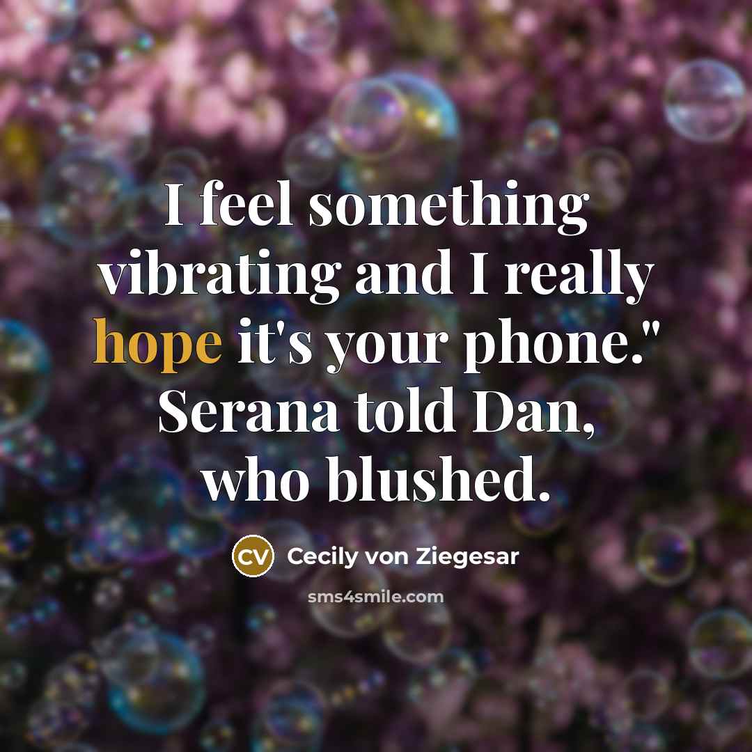 “I feel something vibrating and I really hope it's your…” quote by Cecily von Ziegesar