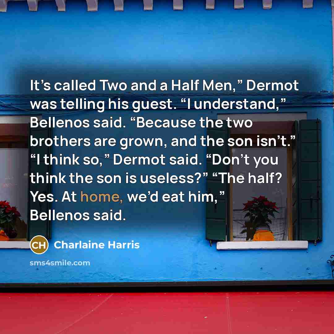 “It’s called Two and a Half Men,” Dermot was telling…” quote by Charlaine Harris