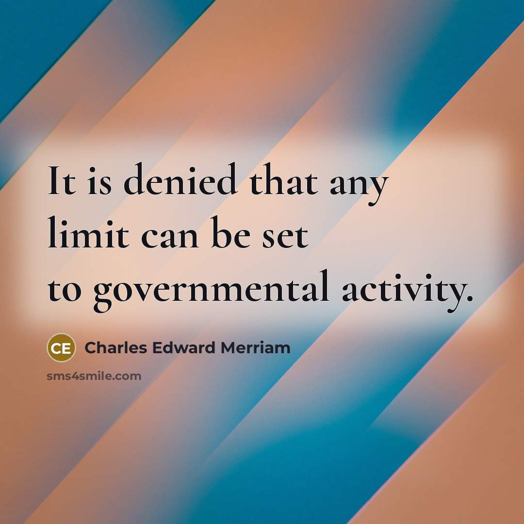 “It is denied that any limit can be set to…” quote by Charles Edward Merriam