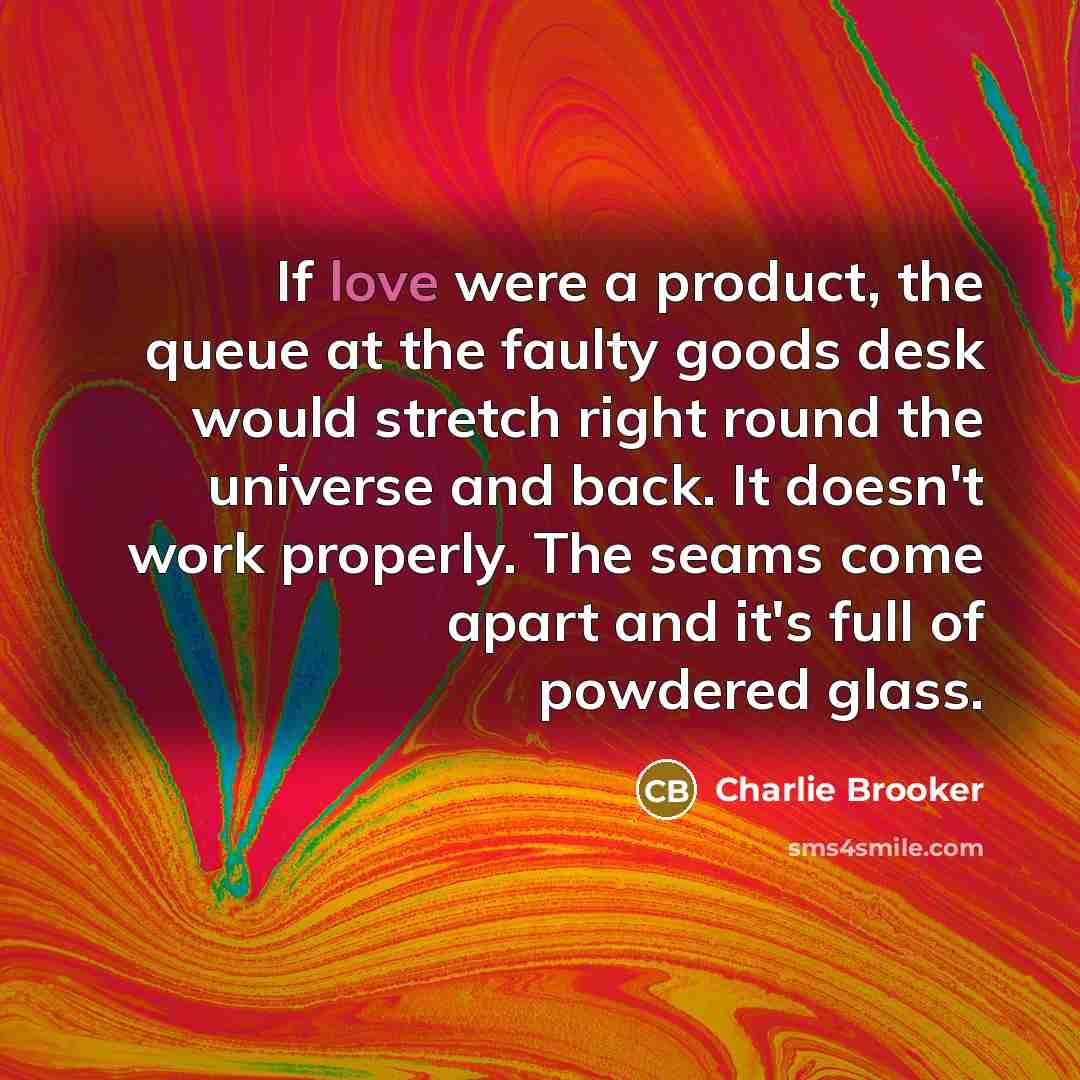 “If love were a product, the queue at the faulty…” quote by Charlie Brooker