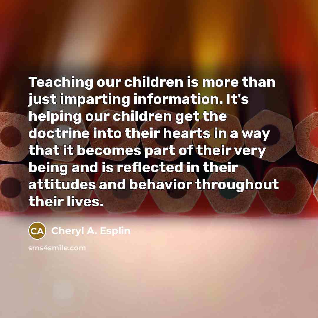 “Teaching our children is more than just imparting information. It's…” quote by Cheryl A. Esplin