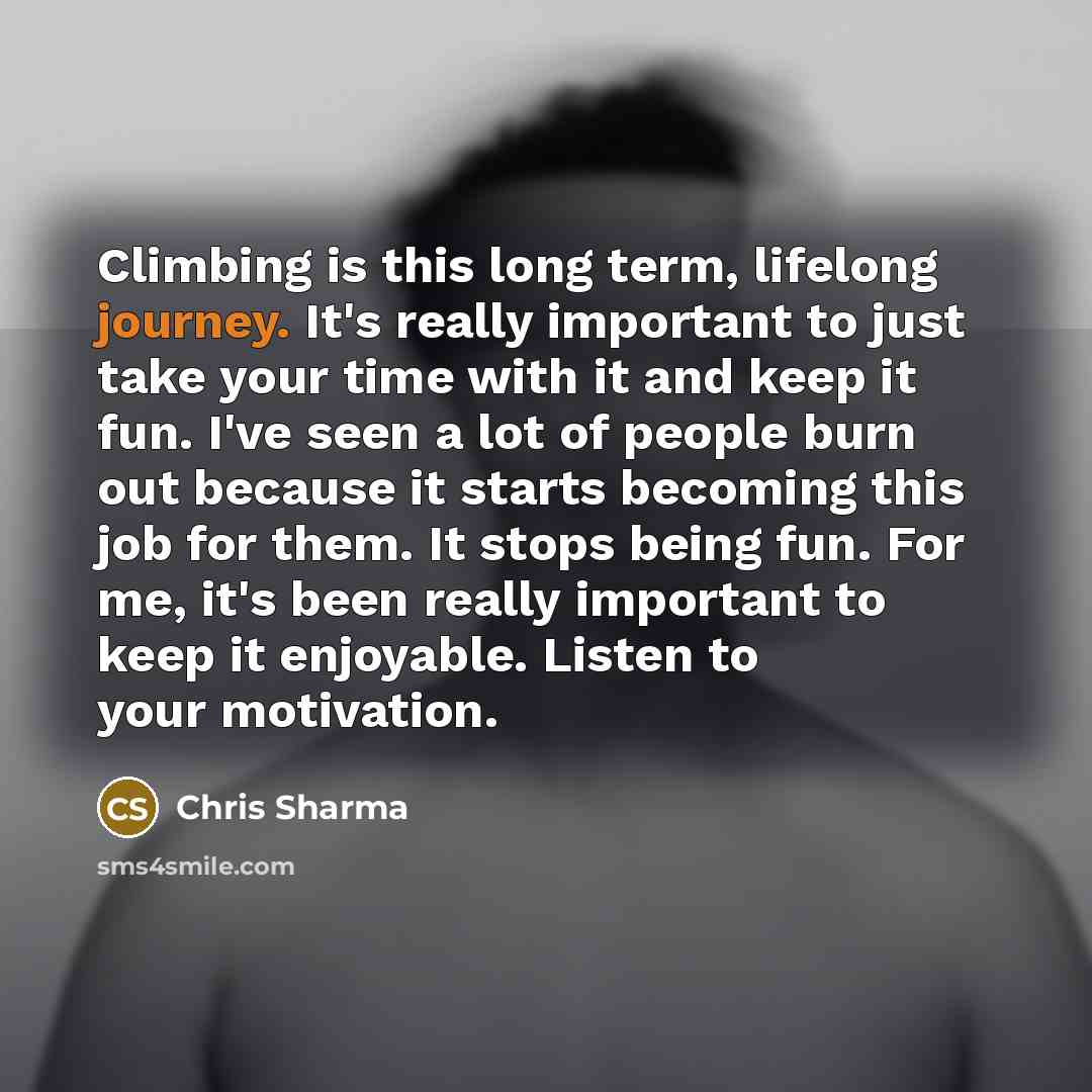 “Climbing is this long term, lifelong journey. It's really important…” quote by Chris Sharma