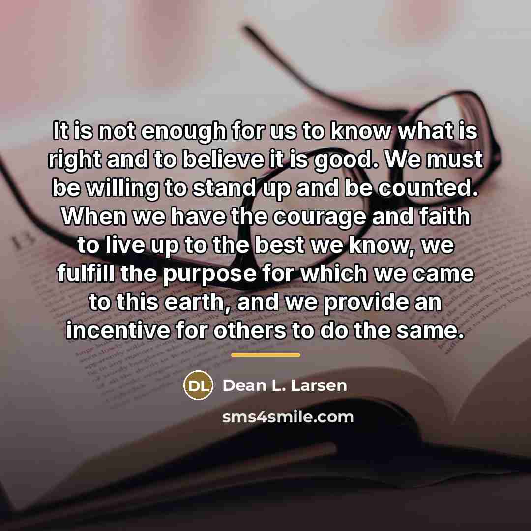 “It is not enough for us to know what is…” quote by Dean L. Larsen