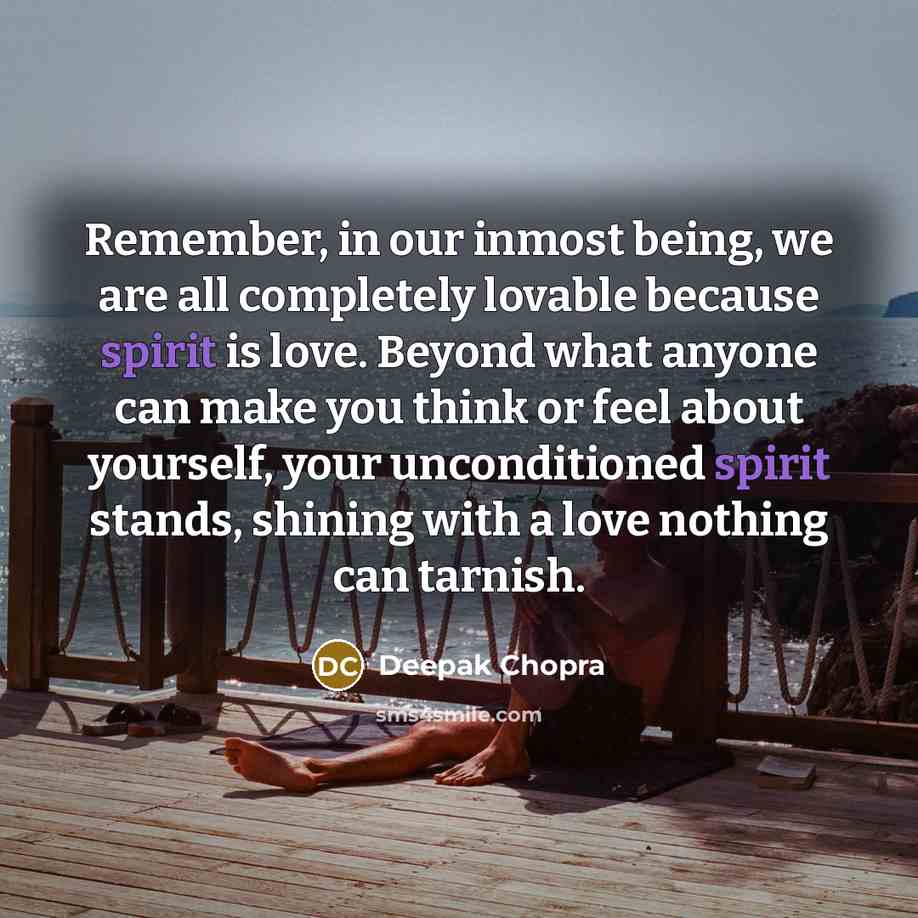 “Remember, in our inmost being, we are all completely lovable…” quote by Deepak Chopra