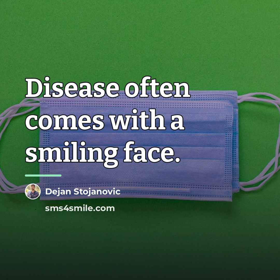 “Disease often comes with a smiling face.…” quote by Dejan Stojanovic