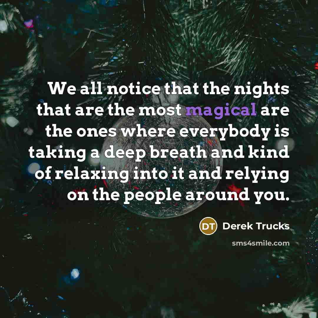 “We all notice that the nights that are the most…” quote by Derek Trucks