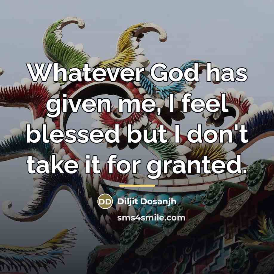 “Whatever God has given me, I feel blessed but I…” quote by Diljit Dosanjh