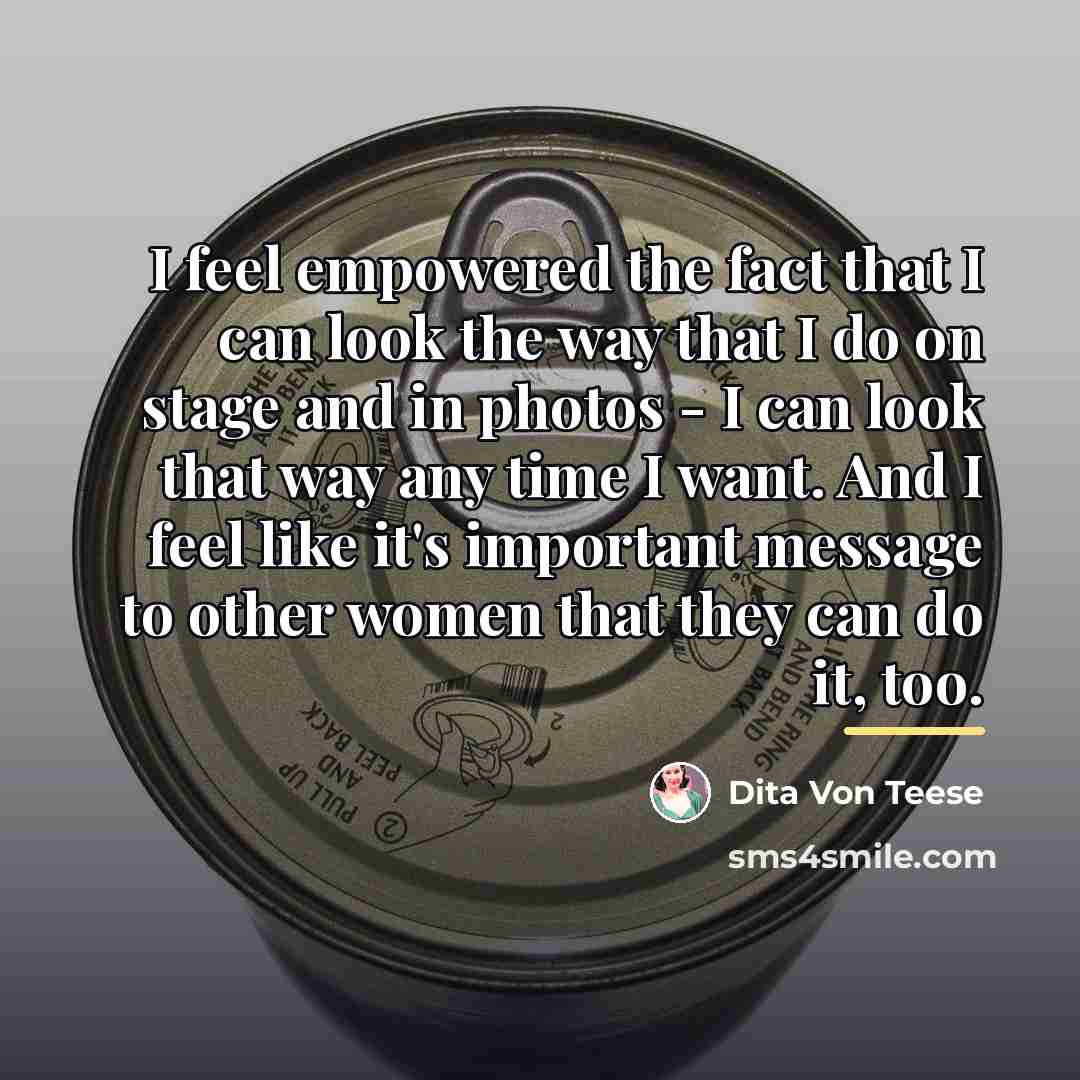 “I feel empowered the fact that I can look the…” quote by Dita Von Teese