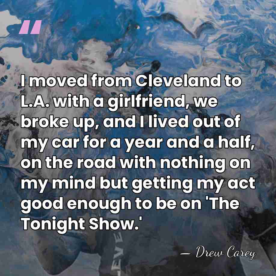 I moved from Cleveland to L.A. with a girlfriend, we broke up,&hellip; - Drew Carey