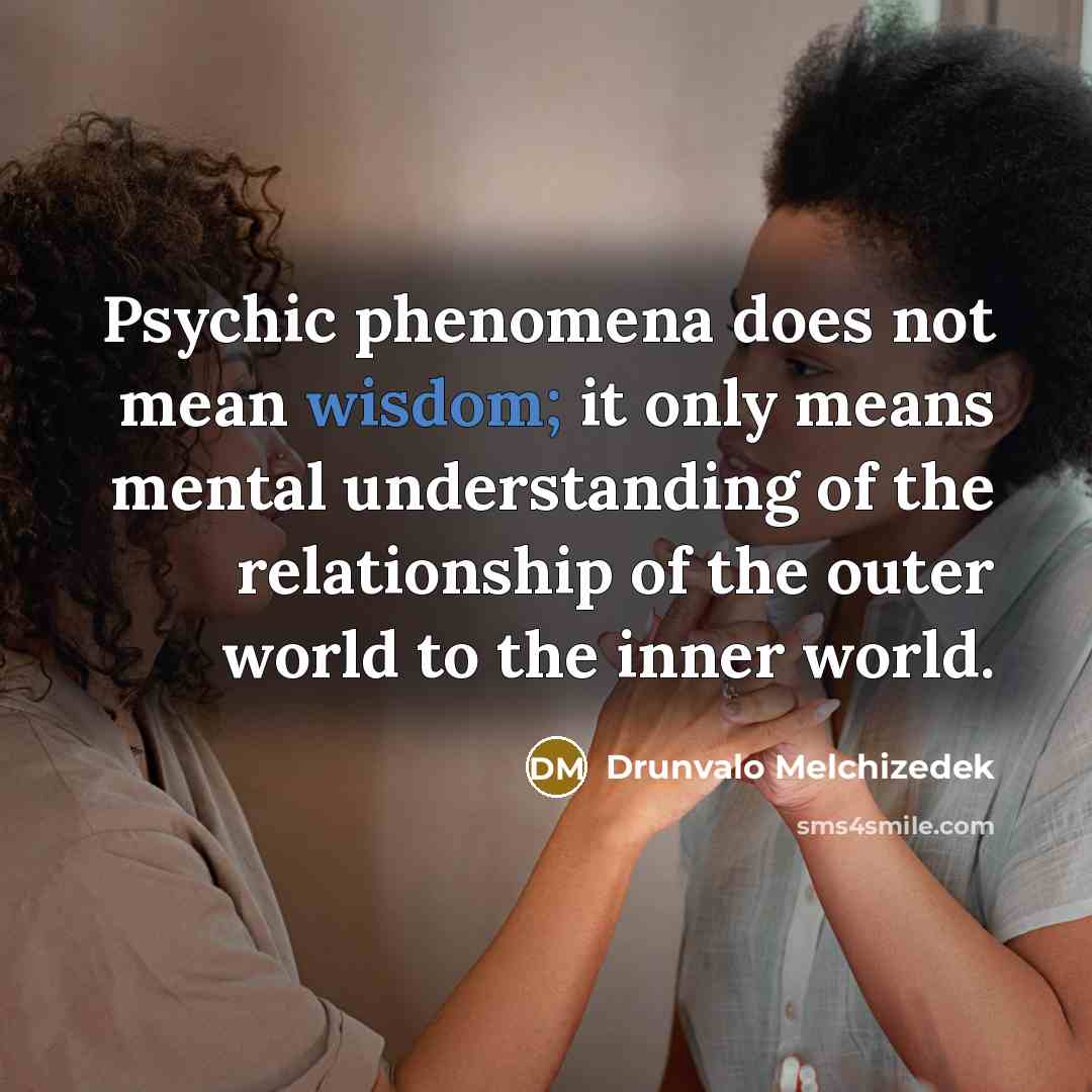 “Psychic phenomena does not mean wisdom; it only means mental…” quote by Drunvalo Melchizedek