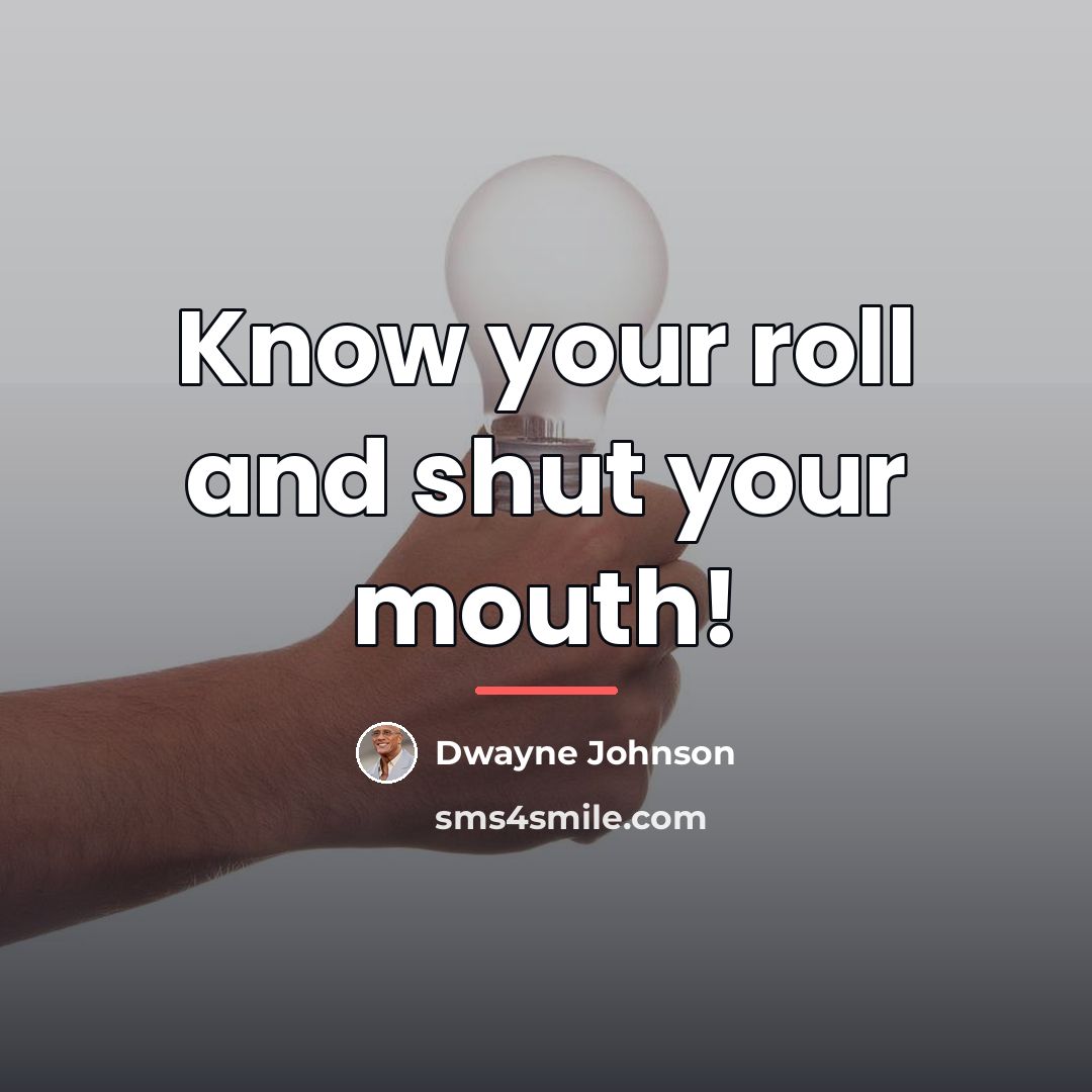 “Know your roll and shut your mouth!…” quote by Dwayne Johnson