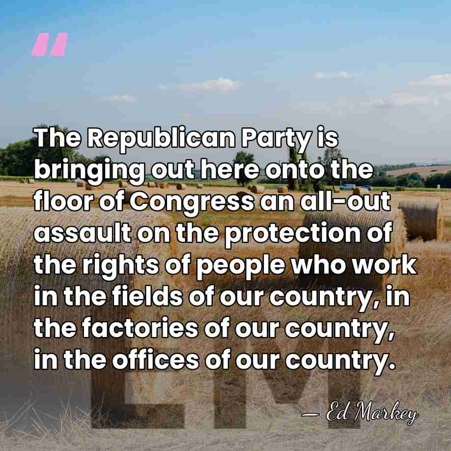 The Republican Party is bringing out here onto the floor of Congress&hellip; - Ed Markey