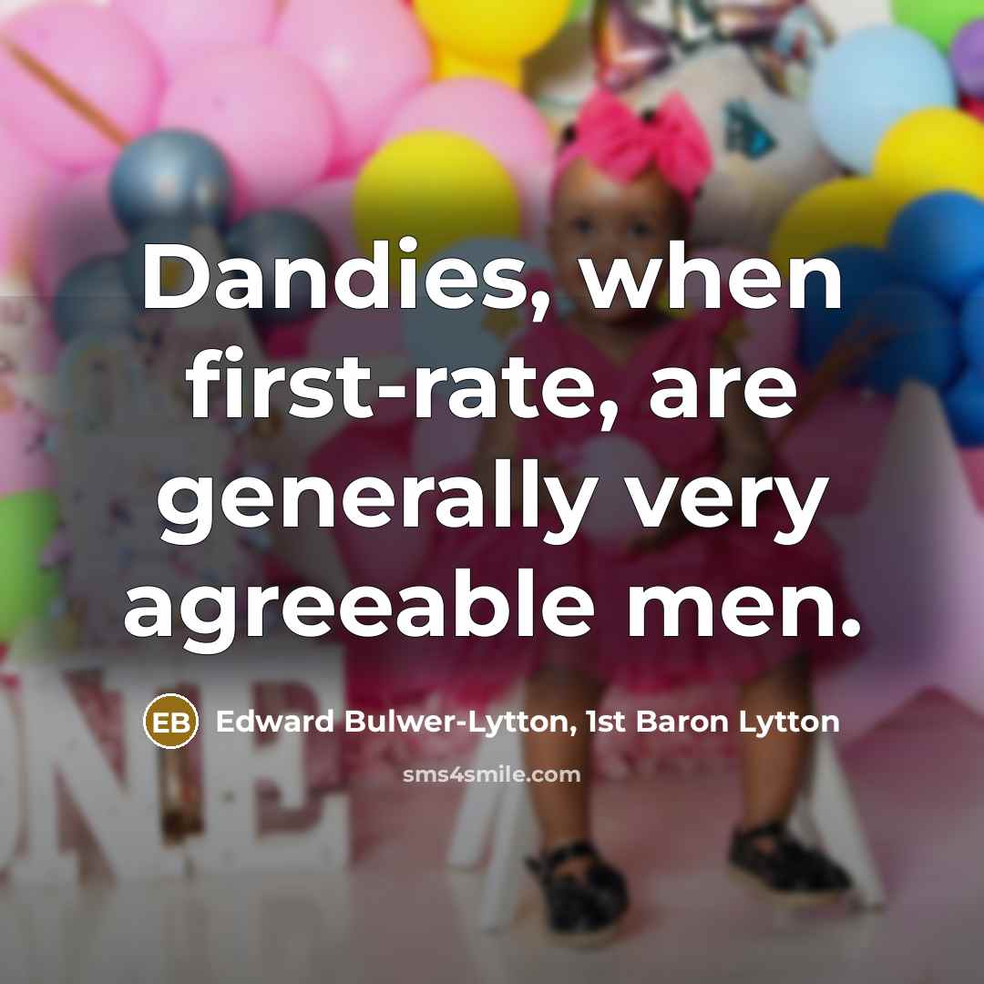“Dandies, when first-rate, are generally very agreeable men.…” quote by Edward Bulwer-Lytton, 1st Baron Lytton
