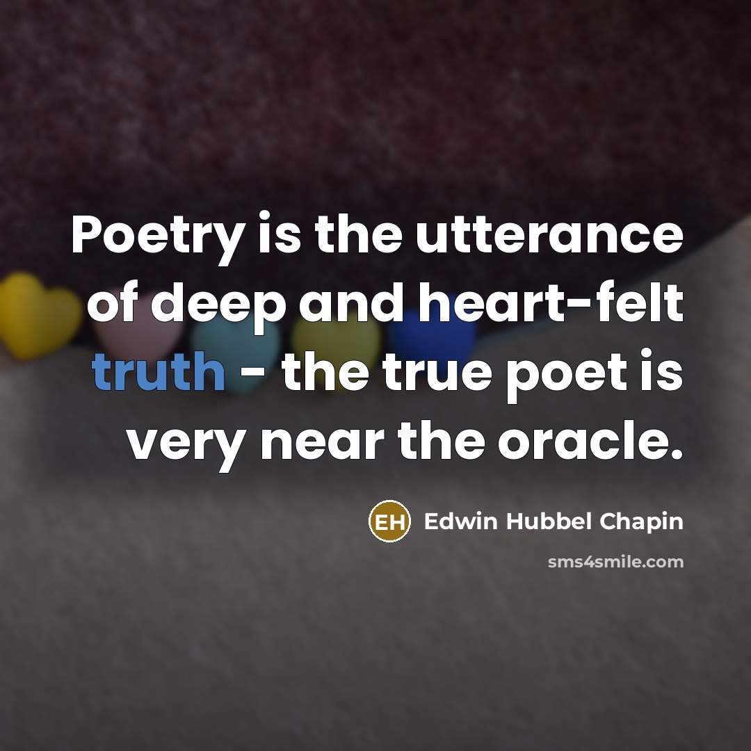 “Poetry is the utterance of deep and heart-felt truth -…” quote by Edwin Hubbel Chapin