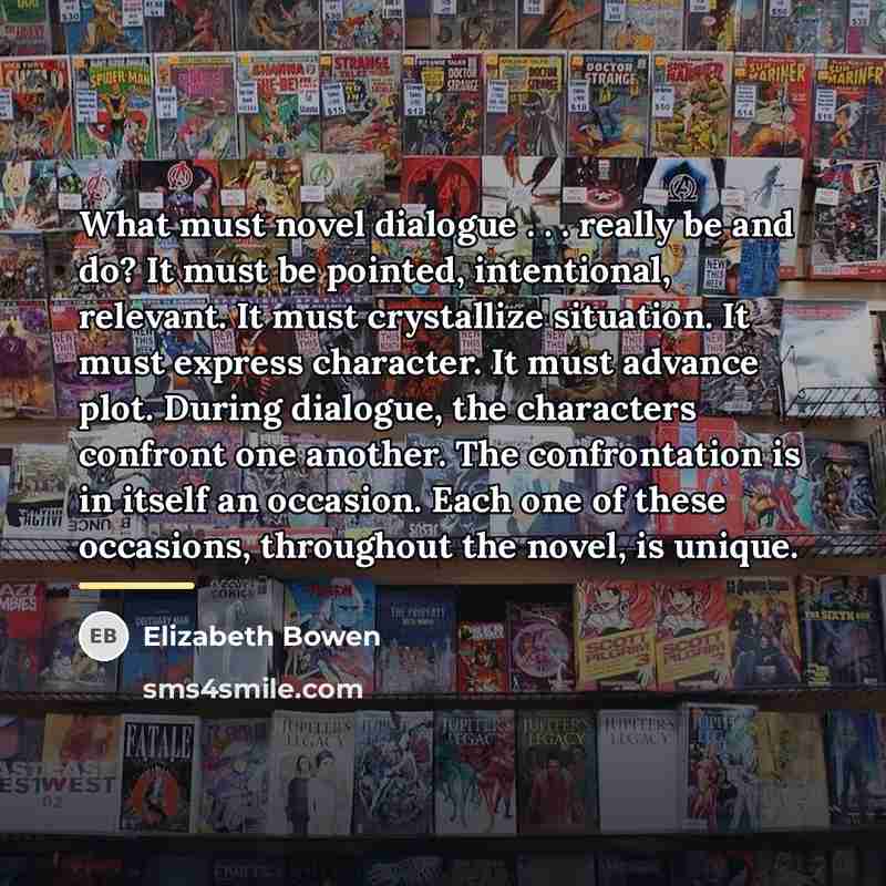 “What must novel dialogue . . . really be and…” quote by Elizabeth Bowen